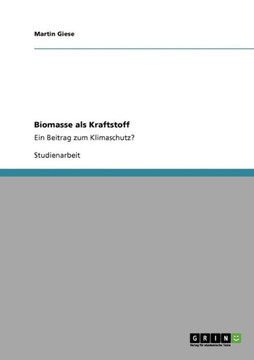 Biomasse als Kraftstoff: Ein Beitrag zum Klimaschutz?