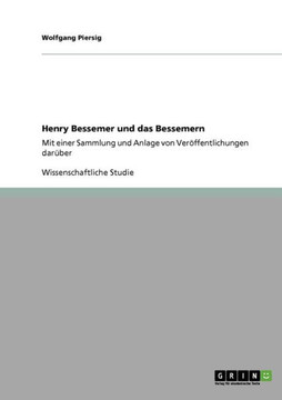 Henry Bessemer und das Bessemern: Mit einer Sammlung und Anlage von Ver?fentlichungen dar?er