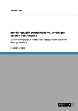 Bundesrepublik Deutschland vs. Vereinigte Staaten von Amerika: Ein Systemvergleich mittels der Vetospielertheorie von George Tsebelis