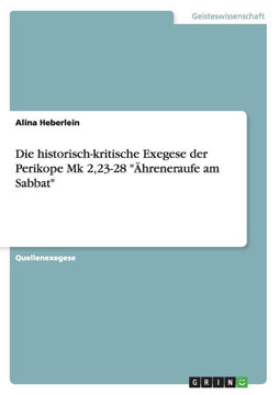 Die historisch-kritische Exegese der Perikope Mk 2,23-28 ""?reneraufe am Sabbat""