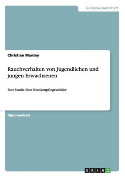 Rauchverhalten von Jugendlichen und jungen Erwachsenen: Eine Studie ?er Krankenpflegesch?er