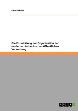 Die Entwicklung der Organisation der modernen tschechischen ?fentlichen Verwaltung