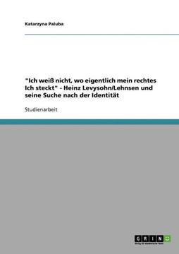 ""Ich wei?nicht, wo eigentlich mein rechtes Ich steckt"" - Heinz Levysohn/Lehnsen und seine Suche nach der Identit?
