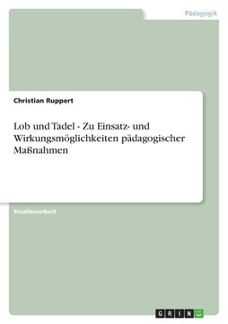 Lob und Tadel - Zu Einsatz- und Wirkungsm?lichkeiten p?agogischer Ma?ahmen