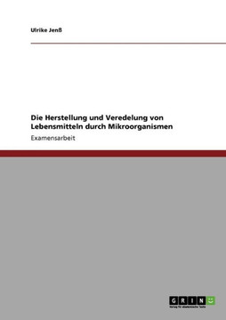 Die Herstellung und Veredelung von Lebensmitteln durch Mikroorganismen