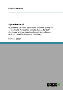 Kyoto Protocol: Outline the rationale behind and the main provisions of the Kyoto Protocol on climate change for both developed and le