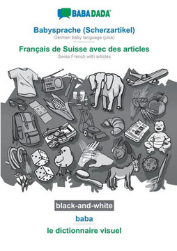 Babadada Black-And-White, Babysprache (Scherzartikel) - Français De Suisse Avec Des Articles, Baba - Le Dictionnaire Visuel: German Baby Language ... Articles, Visual Dictionary (German Edition)