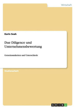 Due Diligence und Unternehmensbewertung: Gemeinsamkeiten und Unterschiede Due Diligence und Unternehmensbewertung: Gemeinsamkeiten und Unterschiede