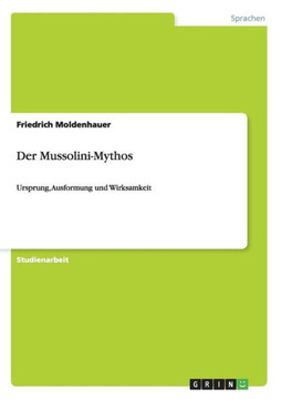Der Mussolini-Mythos: Ursprung, Ausformung und Wirksamkeit