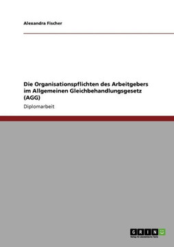 Die Organisationspflichten des Arbeitgebers im Allgemeinen Gleichbehandlungsgesetz (AGG)