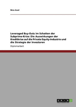 Leveraged Buy-Outs im Schatten der Subprime-Krise: Die Auswirkungen der Kreditkrise auf die Private Equity-Industrie und die Strategie der Investoren