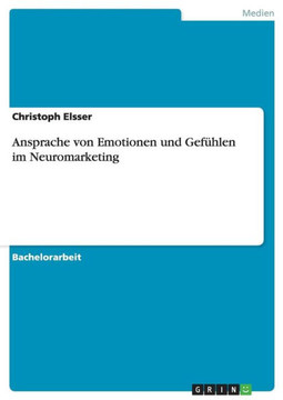 Ansprache von Emotionen und Gef?len im Neuromarketing