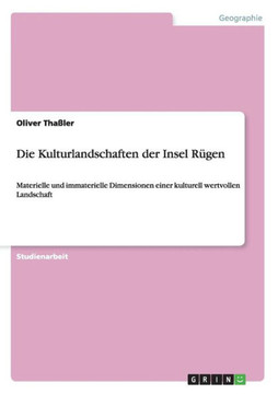 Die Kulturlandschaften der Insel R?en: Materielle und immaterielle Dimensionen einer kulturell wertvollen Landschaft