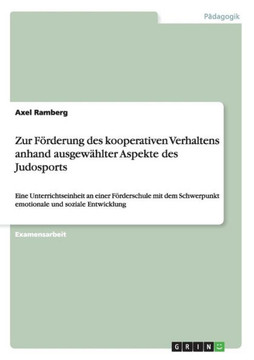 Zur F?derung des kooperativen Verhaltens anhand ausgew?lter Aspekte des Judosports: Eine Unterrichtseinheit an einer F?derschule mit dem Schwerpunk