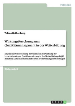 Wirkungsforschung zum Qualit?smanagement in der Weiterbildung: Empirische Untersuchung der ver?dernden Wirkung der Lernerorientierten Qualit?stesti Wirkungsforschung zum Qualit?smanagement in der Weiterbildung: Empirische Untersuchung der ver?dernden Wirkung der Lernerorientierten Qualit?stesti