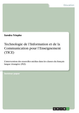 Technologie de l'Information et de la Communication pour l'Enseignement (TICE): L'intervention des nouvelles m?ias dans les classes du fran?is langu