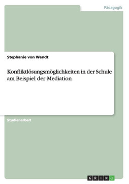 Konfliktl?ungsm?lichkeiten in der Schule am Beispiel der Mediation Konfliktl?ungsm?lichkeiten in der Schule am Beispiel der Mediation