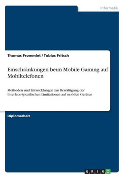 Einschr?kungen beim Mobile Gaming auf Mobiltelefonen: Methoden und Entwicklungen zur Bew?tigung der Interface-Spezifischen Limitationen auf mobilen