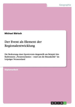 Der Event als Element der Regionalentwicklung: Die Bedeutung eines Sportevents dargestellt am Beispiel des Radrennens ""Neuseenclassics - rund um die B