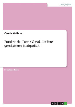 Frankreich - Deine Vorst?te: Eine gescheiterte Stadtpolitik?