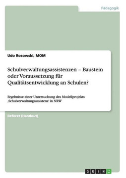 Schulverwaltungsassistenzen - Baustein oder Voraussetzung f? Qualit?sentwicklung an Schulen?: Ergebnisse einer Untersuchung des Modellprojekts 'Schu