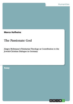 The Passionate God: J?gen Moltmann's Trinitarian Theology as Contribution to the Jewish-Christian Dialogue in Germany