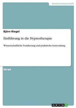 Einf?rung in die Hypnotherapie: Wissenschaftliche Fundierung und praktische Anwendung