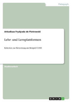 Lehr- und Lernplattformen: Kriterien zur Bewertung am Beispiel COSE Lehr- und Lernplattformen: Kriterien zur Bewertung am Beispiel COSE