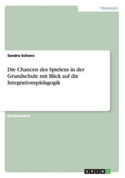 Die Chancen des Spielens in der Grundschule mit Blick auf die Integrationsp?agogik