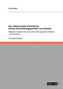 Der elektronische Vertrieb bei Online-Vermarktungsportalen von Hostels: Mediale Innovationen der Informationsgemeinschaften - eine Analyse
