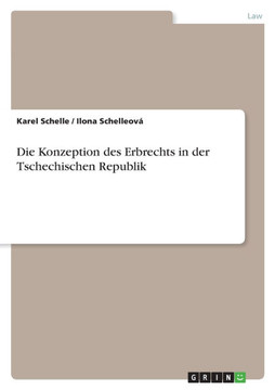 Die Konzeption des Erbrechts in der Tschechischen Republik Die Konzeption des Erbrechts in der Tschechischen Republik