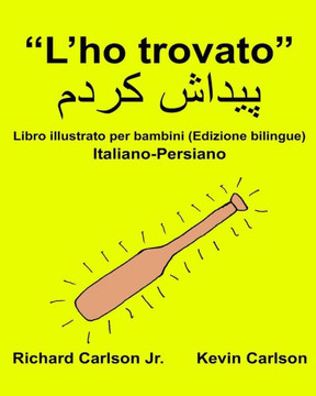 LHo Trovato : Libro Illustrato Per Bambini Italiano-Persiano (Edizione Bilingue) (Freebilingualbooks.Com) (Italian Edition)