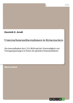 Unternehmens?ernahmen in Krisenzeiten: Zur Anwendbarkeit des ?313 BGB und der Notwendigkeit von Vertragsanpassungen in Zeiten der globalen Finanzmar