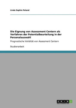 Die Eignung von Assessment Centern als Verfahren der Potentialbeurteilung in der Personalauswahl: Prognostische Validit? von Assessment Centern