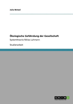 ?ologische Gef?rdung der Gesellschaft: Systemtheorie Niklas Luhmann ?ologische Gef?rdung der Gesellschaft: Systemtheorie Niklas Luhmann
