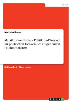 Marsilius von Padua - Politik und Tugend im politischen Denken des ausgehenden Hochmittelalters