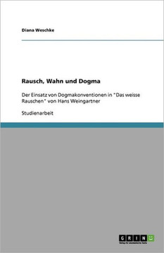 Rausch, Wahn und Dogma: Der Einsatz von Dogmakonventionen in ""Das weisse Rauschen"" von Hans Weingartner