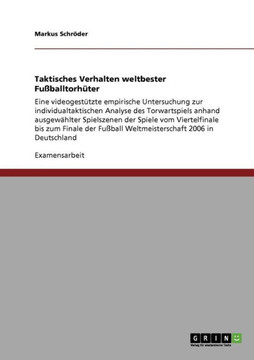 Taktisches Verhalten weltbester Fu?alltorh?er: Eine videogest?zte empirische Untersuchung zur individualtaktischen Analyse des Torwartspiels anhand