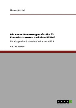 Die neuen Bewertungsma?t?e f? Finanzinstrumente nach dem BilMoG: Ein Vergleich mit dem Fair Value nach IFRS Die neuen Bewertungsma?t?e f? Finanzinstrumente nach dem BilMoG: Ein Vergleich mit dem Fair Value nach IFRS