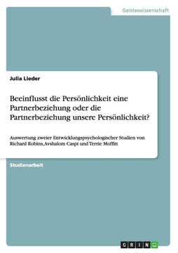 Beeinflusst die Pers?lichkeit eine Partnerbeziehung oder die Partnerbeziehung unsere Pers?lichkeit?: Auswertung zweier Entwicklungspsychologischer S