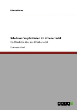 Schutzumfangskriterien im Urheberrecht: Ein ?erblick ?er das Urheberrecht Schutzumfangskriterien im Urheberrecht: Ein ?erblick ?er das Urheberrecht