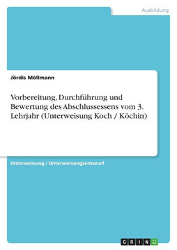Vorbereitung, Durchf?rung und Bewertung des Abschlussessens vom 3. Lehrjahr (Unterweisung Koch / K?hin)