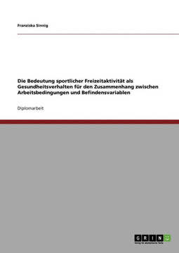 Die Bedeutung sportlicher Freizeitaktivit? als Gesundheitsverhalten f? den Zusammenhang zwischen Arbeitsbedingungen und Befindensvariablen