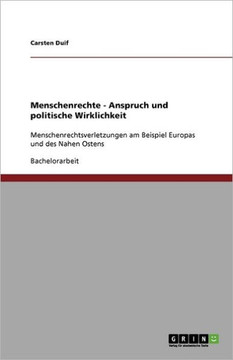 Menschenrechte - Anspruch und politische Wirklichkeit: Menschenrechtsverletzungen am Beispiel Europas und des Nahen Ostens Menschenrechte - Anspruch und politische Wirklichkeit: Menschenrechtsverletzungen am Beispiel Europas und des Nahen Ostens