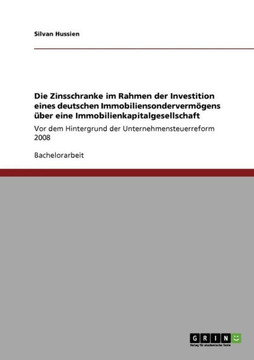 Die Zinsschranke im Rahmen der Investition eines deutschen Immobiliensonderverm?ens ?er eine Immobilienkapitalgesellschaft: Vor dem Hintergrund der