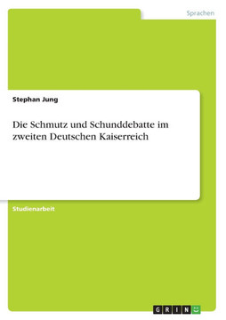 Die Schmutz und Schunddebatte im zweiten Deutschen Kaiserreich