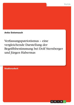 Verfassungspatriotismus - eine vergleichende Darstellung der Begriffsbestimmung bei Dolf Sternberger und J?gen Habermas
