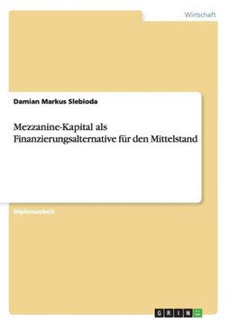Mezzanine-Kapital als Finanzierungsalternative f? den Mittelstand Mezzanine-Kapital als Finanzierungsalternative f? den Mittelstand