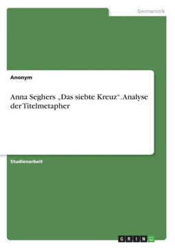 Anna Seghers ""Das siebte Kreuz"". Analyse der Titelmetapher
