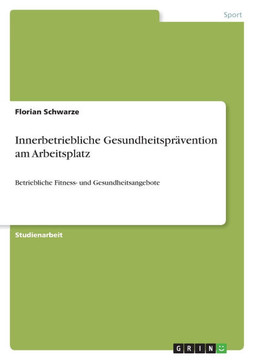 Innerbetriebliche Gesundheitspr?ention am Arbeitsplatz: Betriebliche Fitness- und Gesundheitsangebote